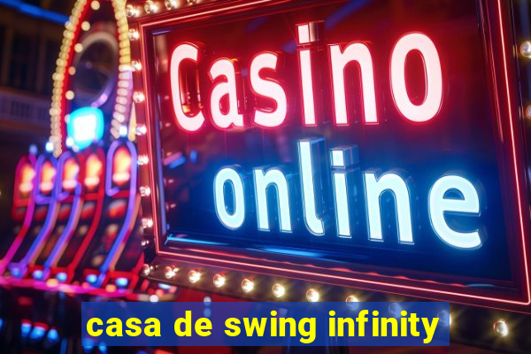 casa de swing infinity